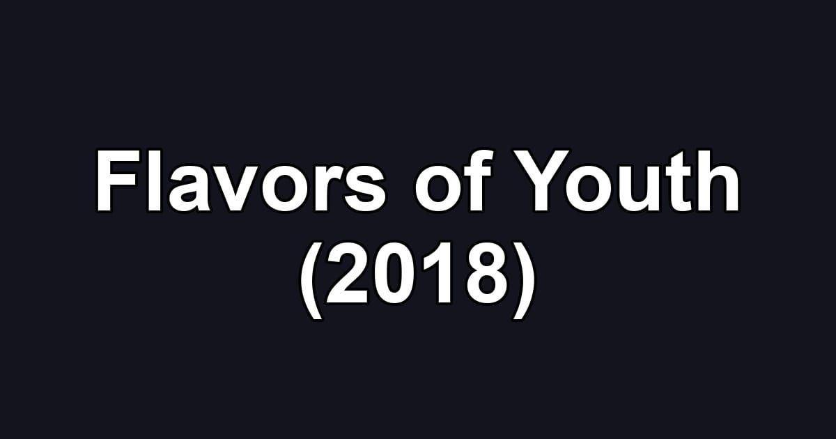 Flavors of Youth (2018)