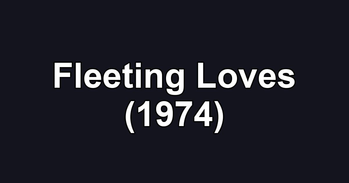 Fleeting Loves (1974)