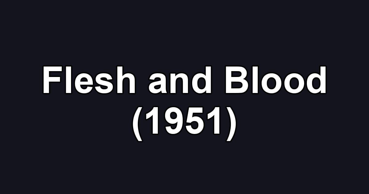 Flesh and Blood (1951)