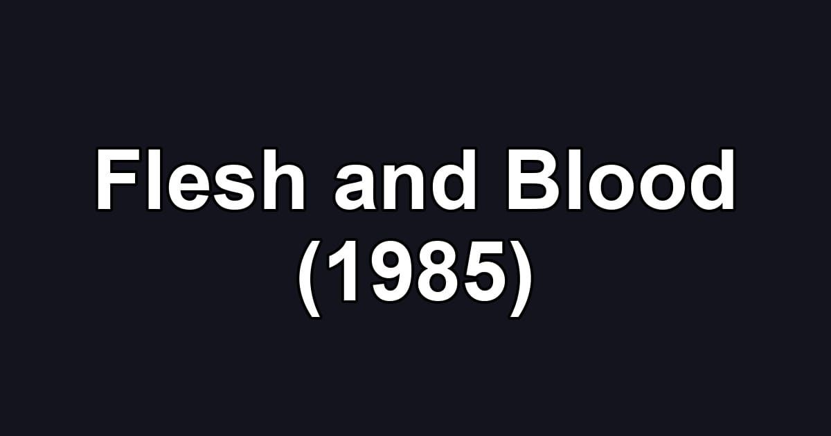 Flesh and Blood (1985)