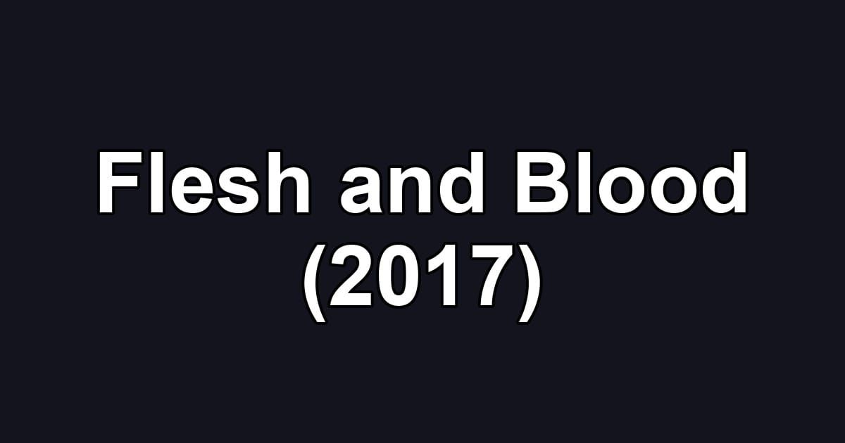 Flesh and Blood (2017)