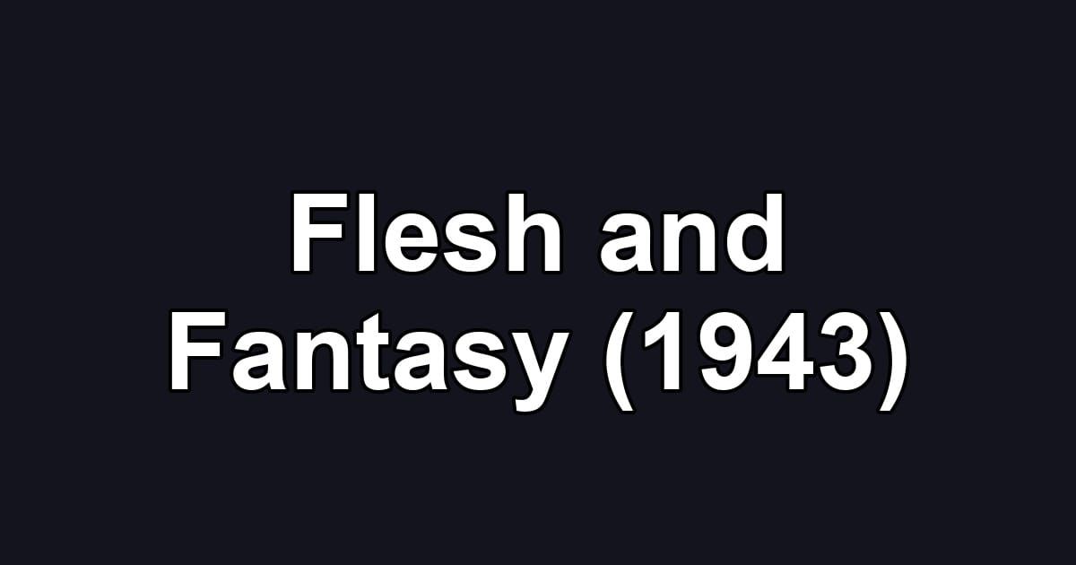 Flesh and Fantasy (1943)