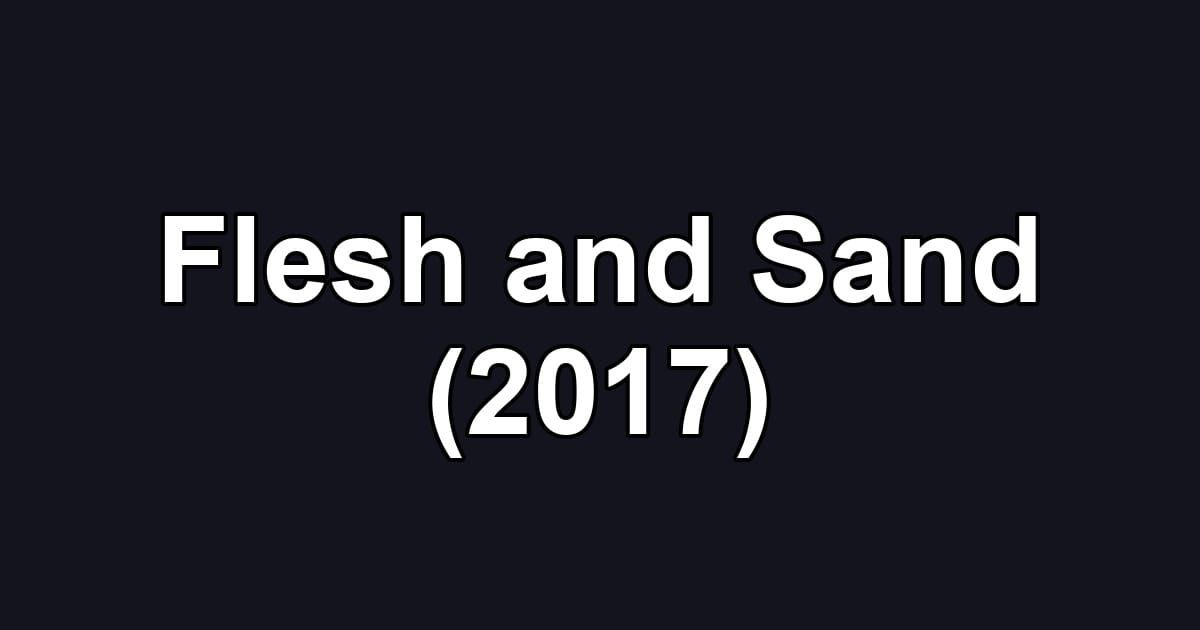 Flesh and Sand (2017)