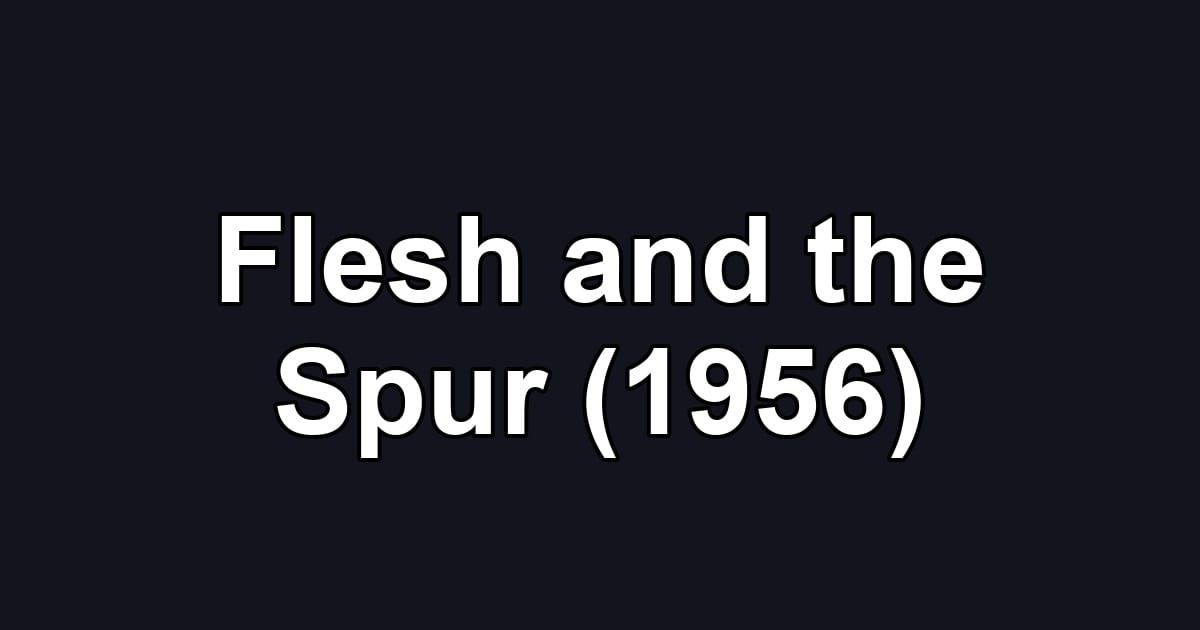 Flesh and the Spur (1956)