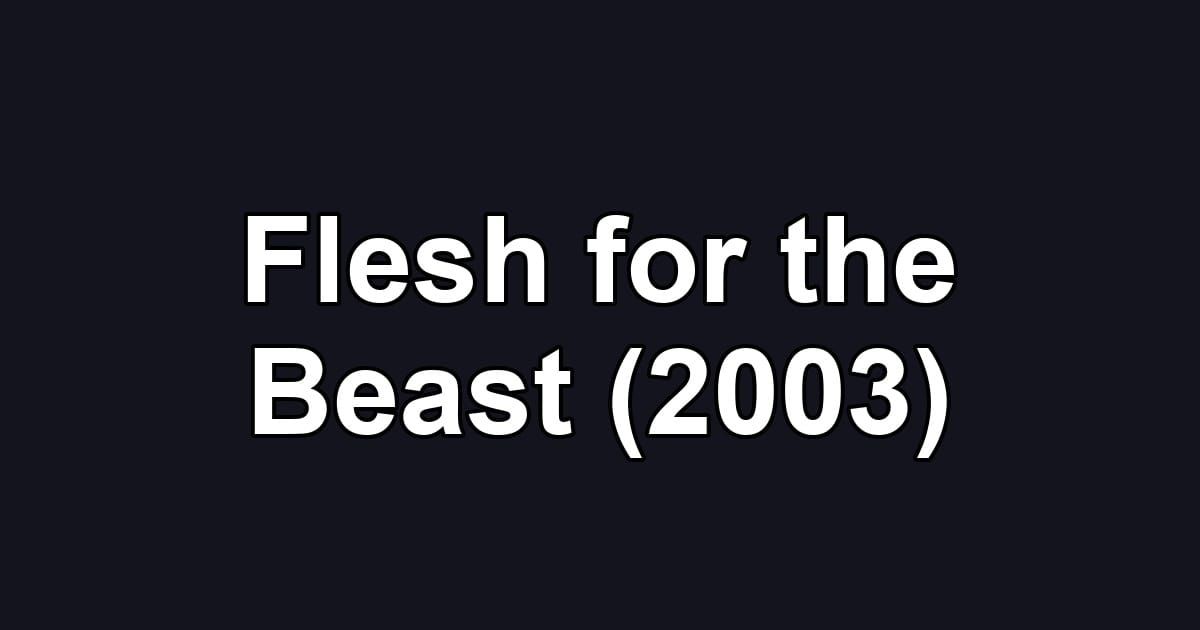 Flesh for the Beast (2003)