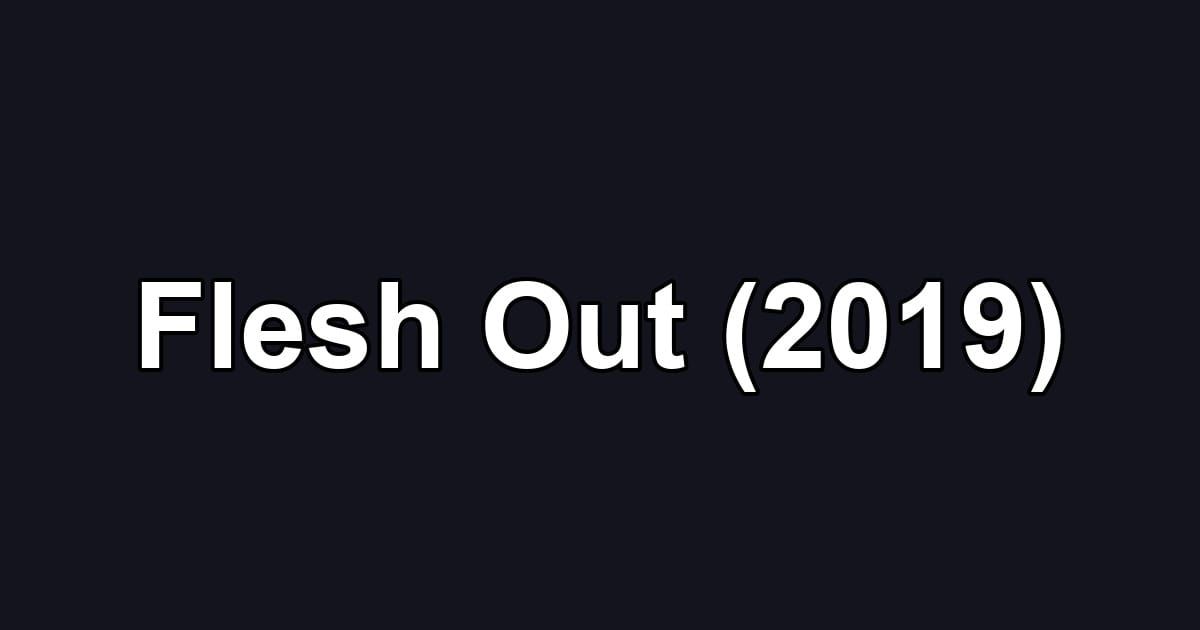 Flesh Out (2019)