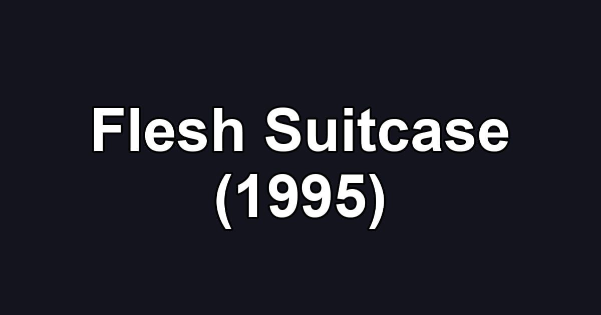 Flesh Suitcase (1995)