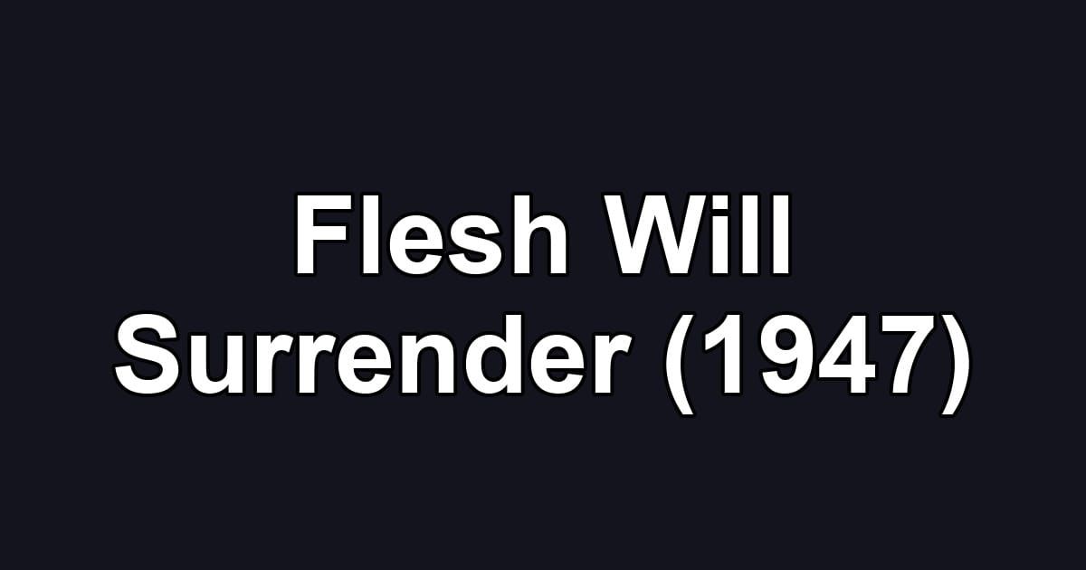 Flesh Will Surrender (1947)