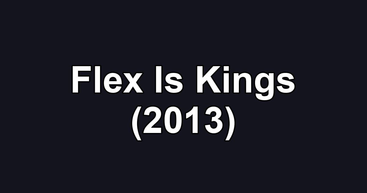 Flex Is Kings (2013)