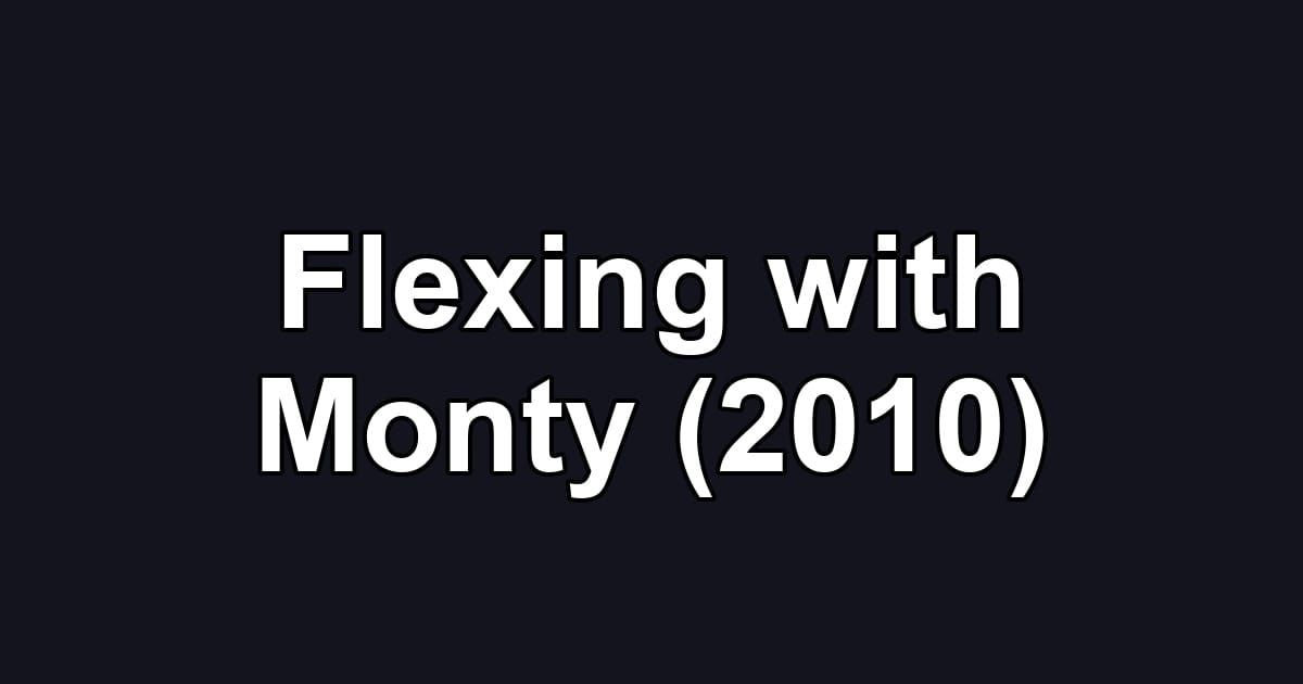 Flexing with Monty (2010)