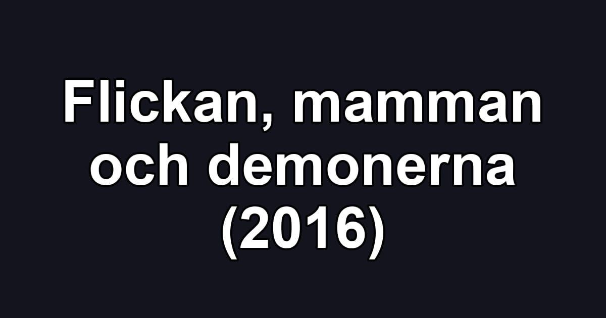 Flickan, mamman och demonerna (2016)