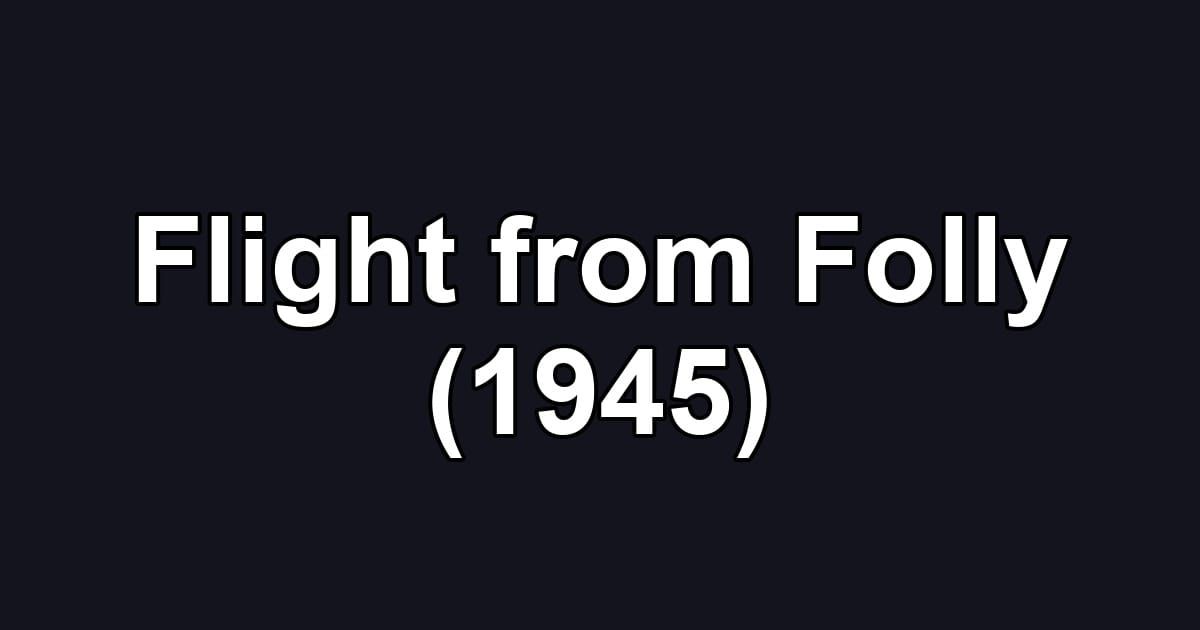 Flight from Folly (1945)