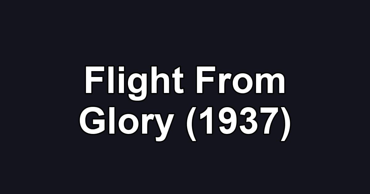 Flight From Glory (1937)