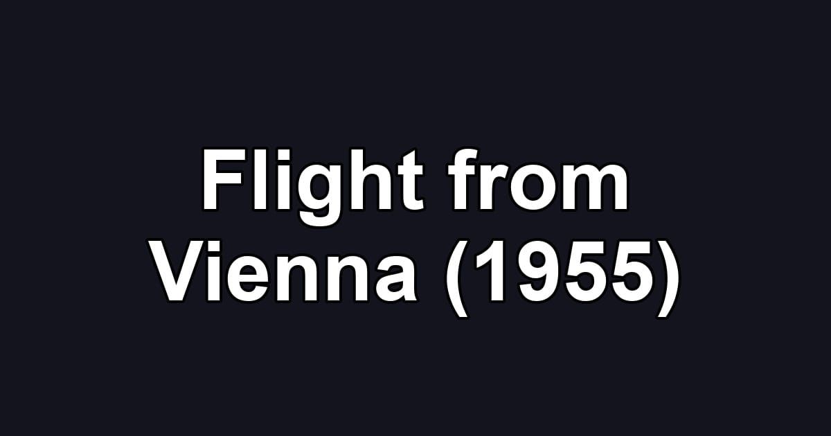 Flight from Vienna (1955)