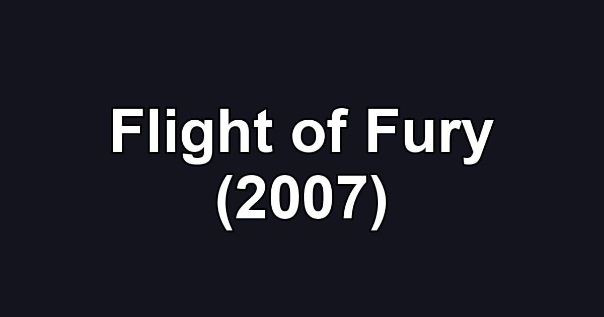 Flight of Fury (2007)