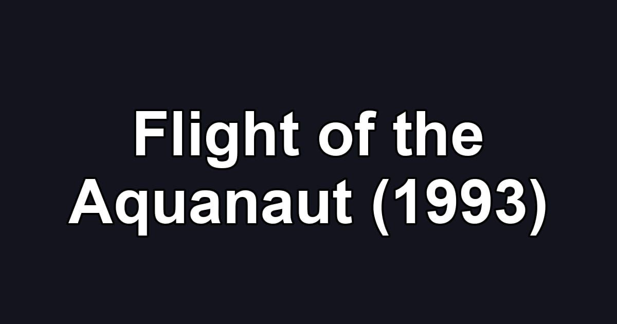Flight of the Aquanaut (1993)