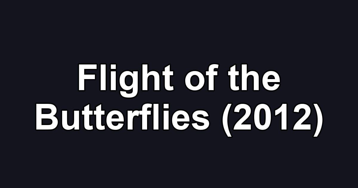 Flight of the Butterflies (2012)