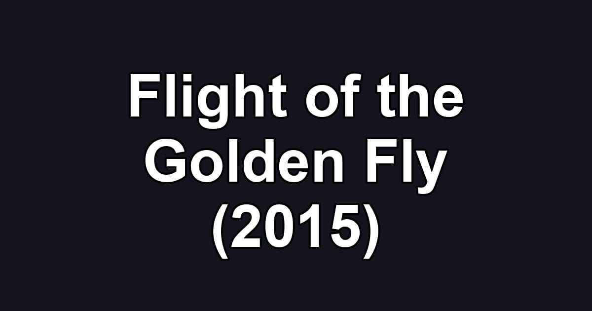 Flight of the Golden Fly (2015)