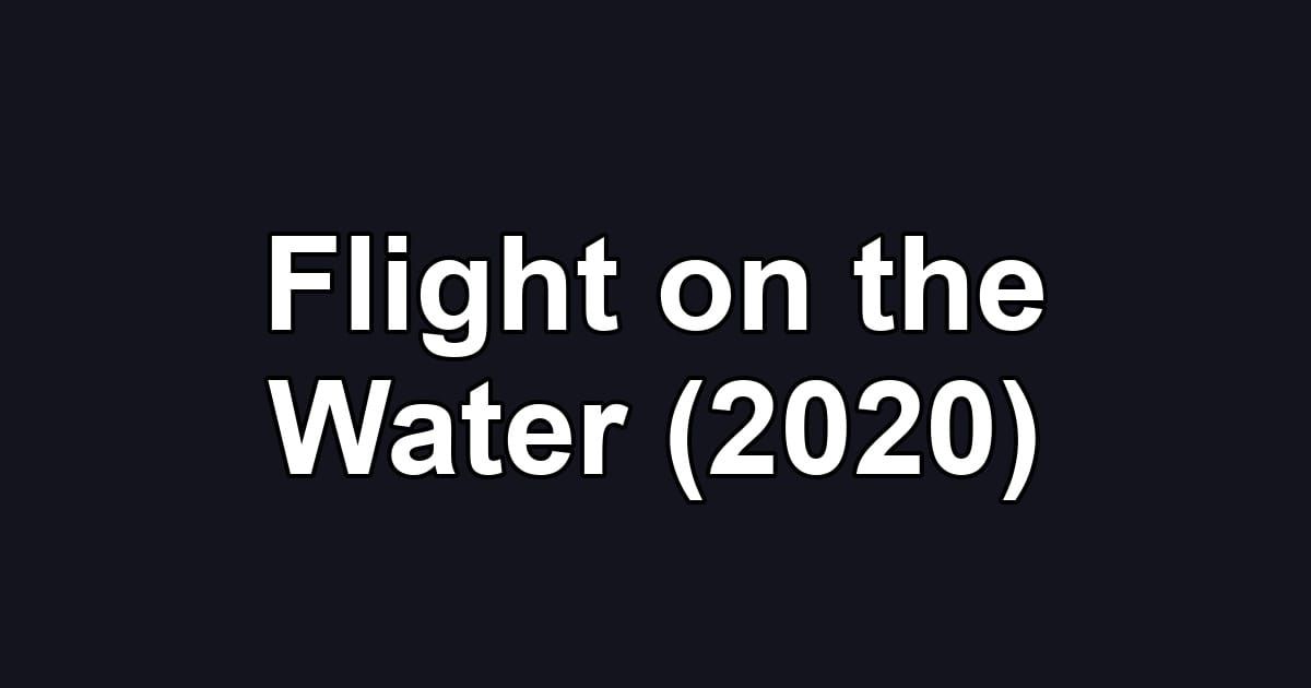 Flight on the Water (2020)
