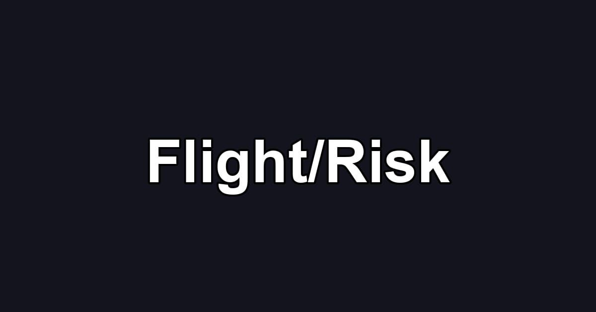 Flight/Risk