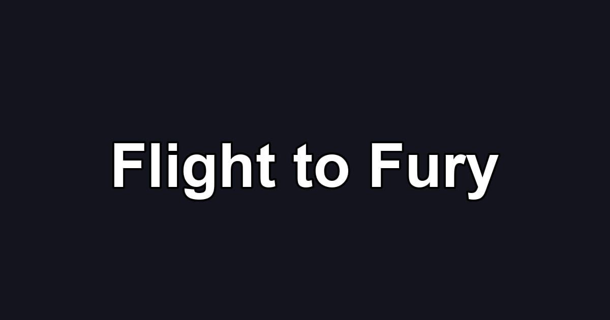 Flight to Fury