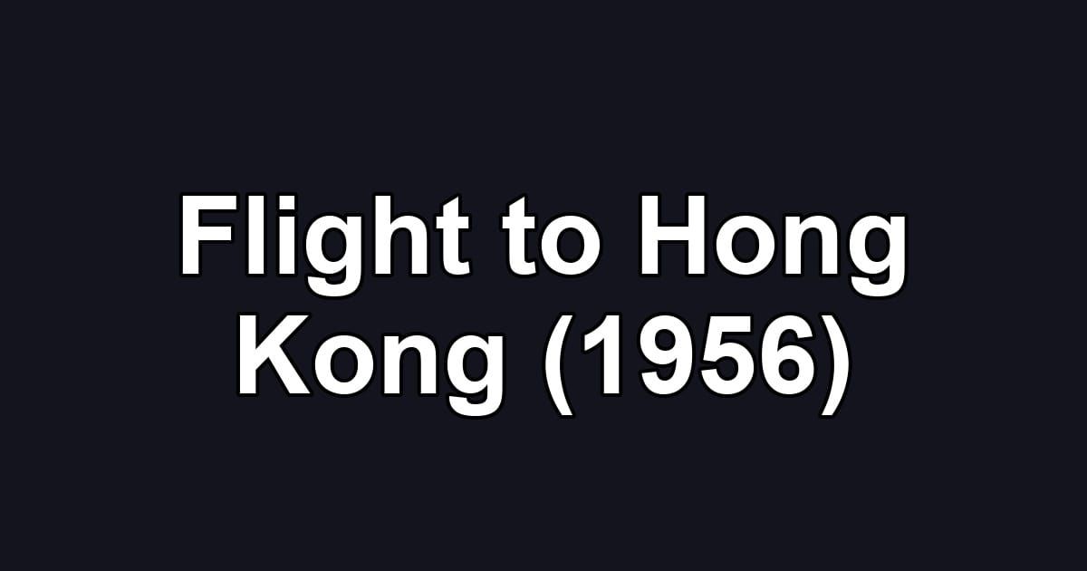 Flight to Hong Kong (1956)