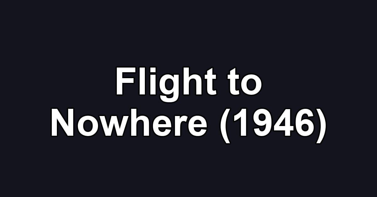 Flight to Nowhere (1946)