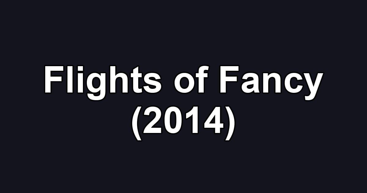 Flights of Fancy (2014)