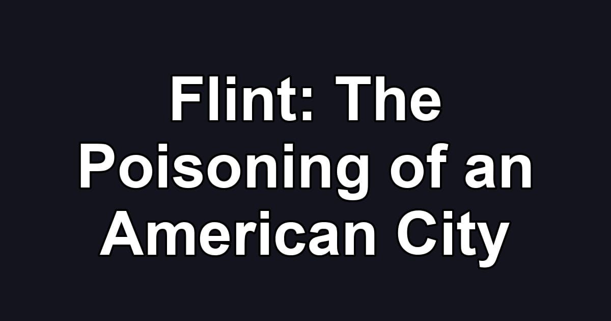 Flint: The Poisoning of an American City