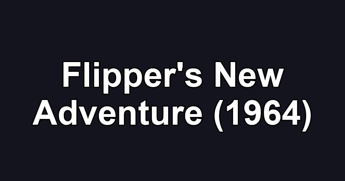 Flipper's New Adventure (1964)