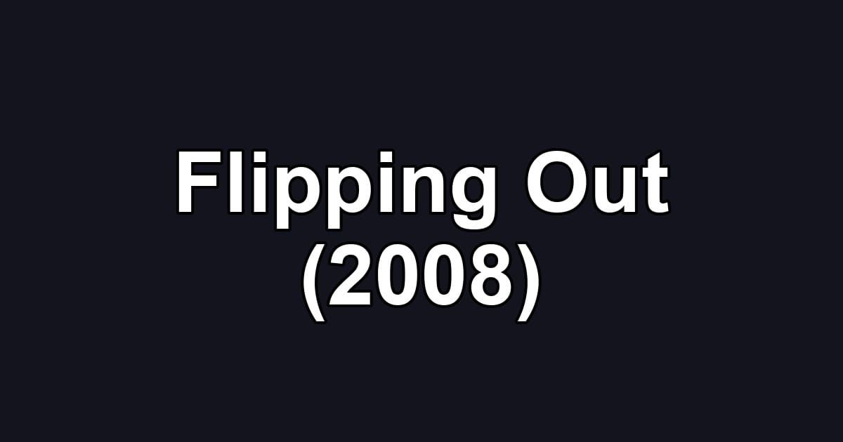 Flipping Out (2008)