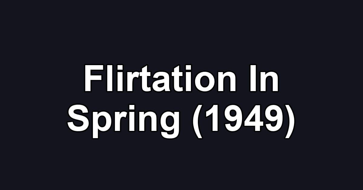 Flirtation In Spring (1949)