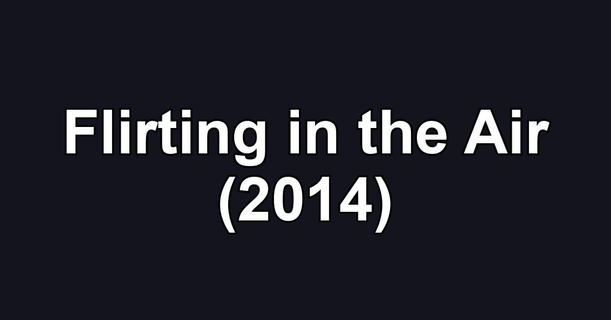 Flirting in the Air (2014)