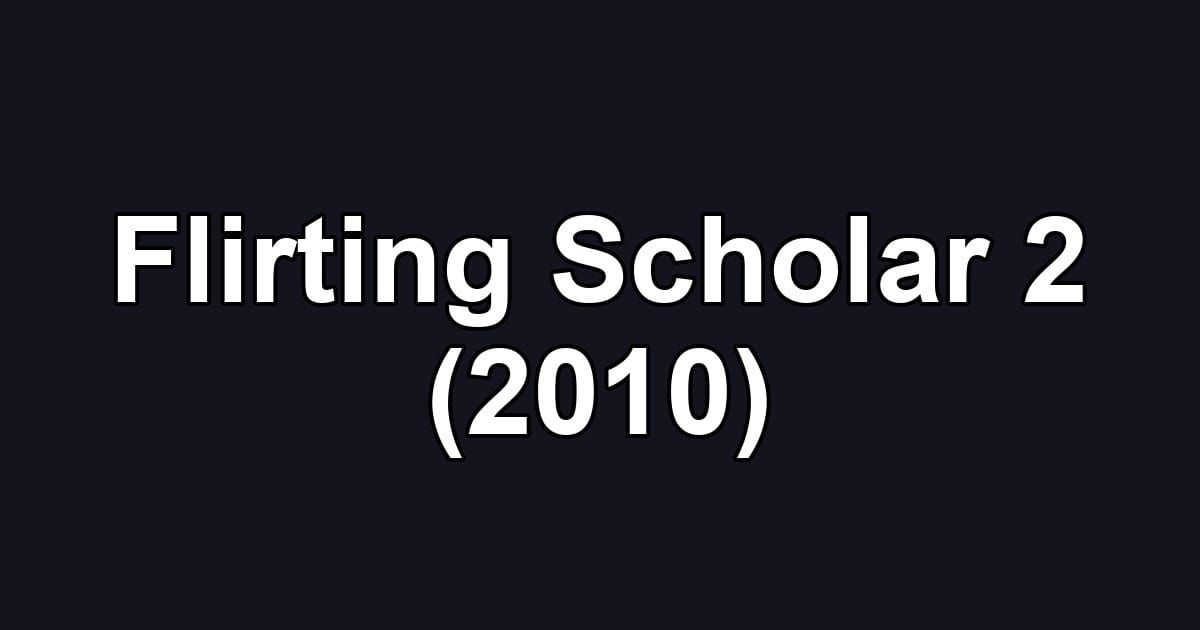 Flirting Scholar 2 (2010)