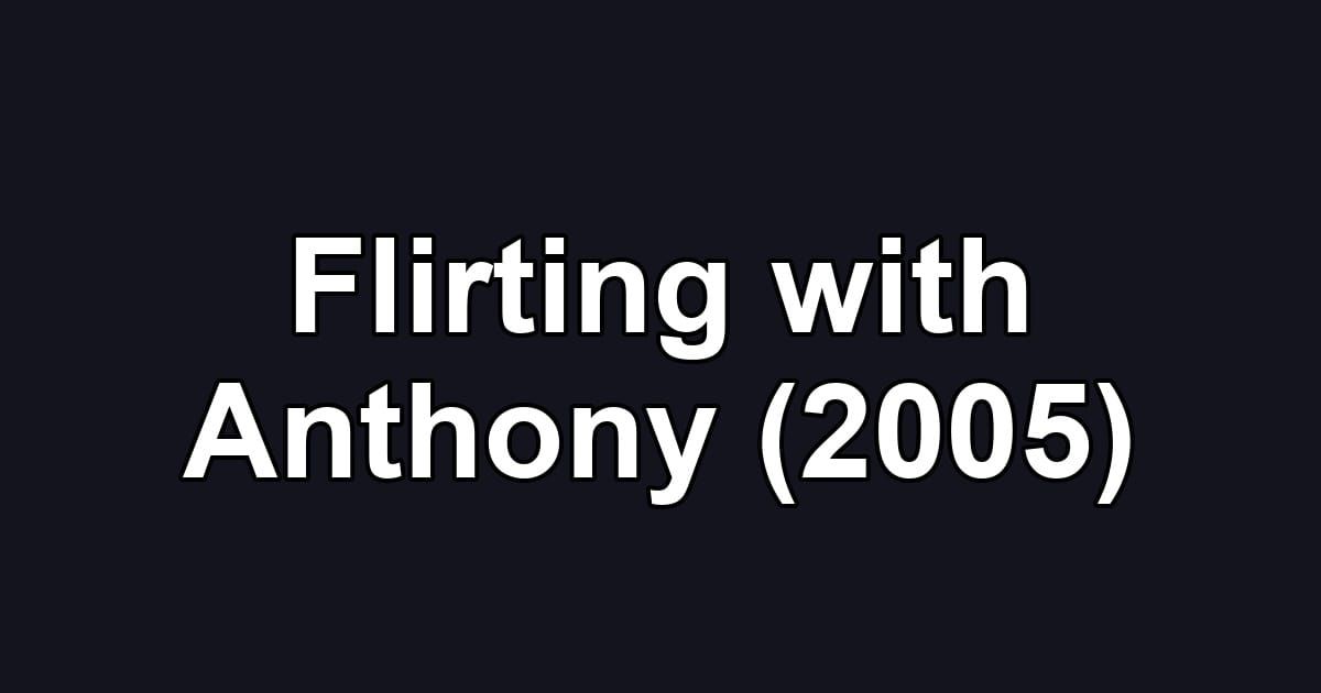 Flirting with Anthony (2005)