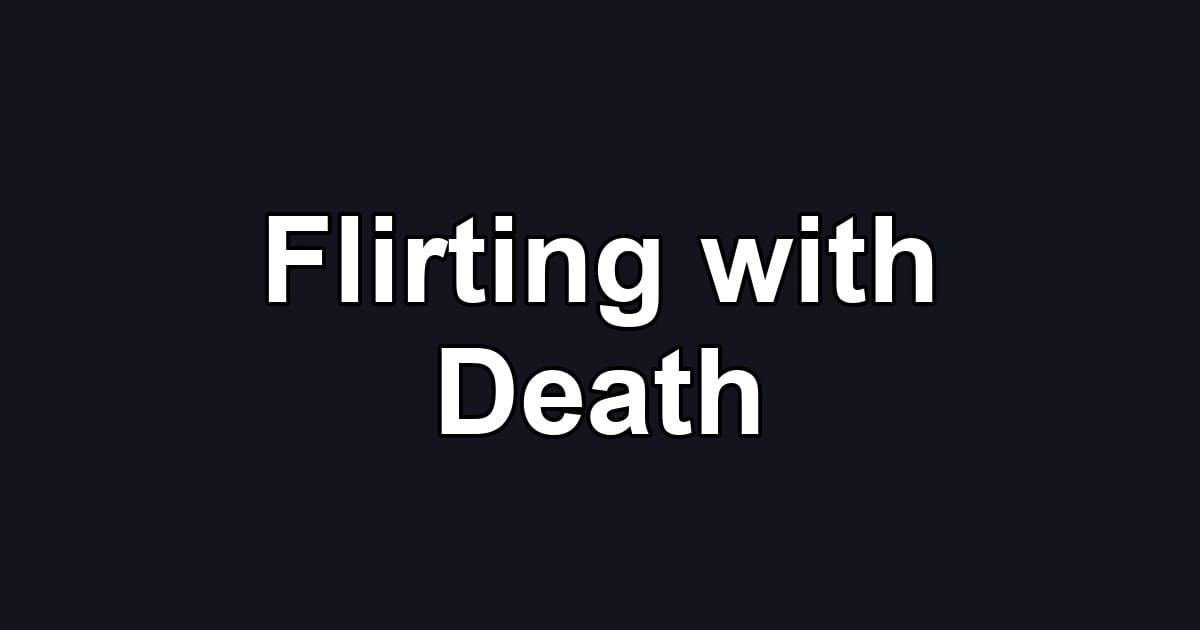 Flirting with Death
