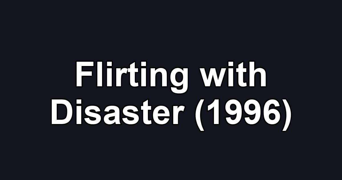 Flirting with Disaster (1996)