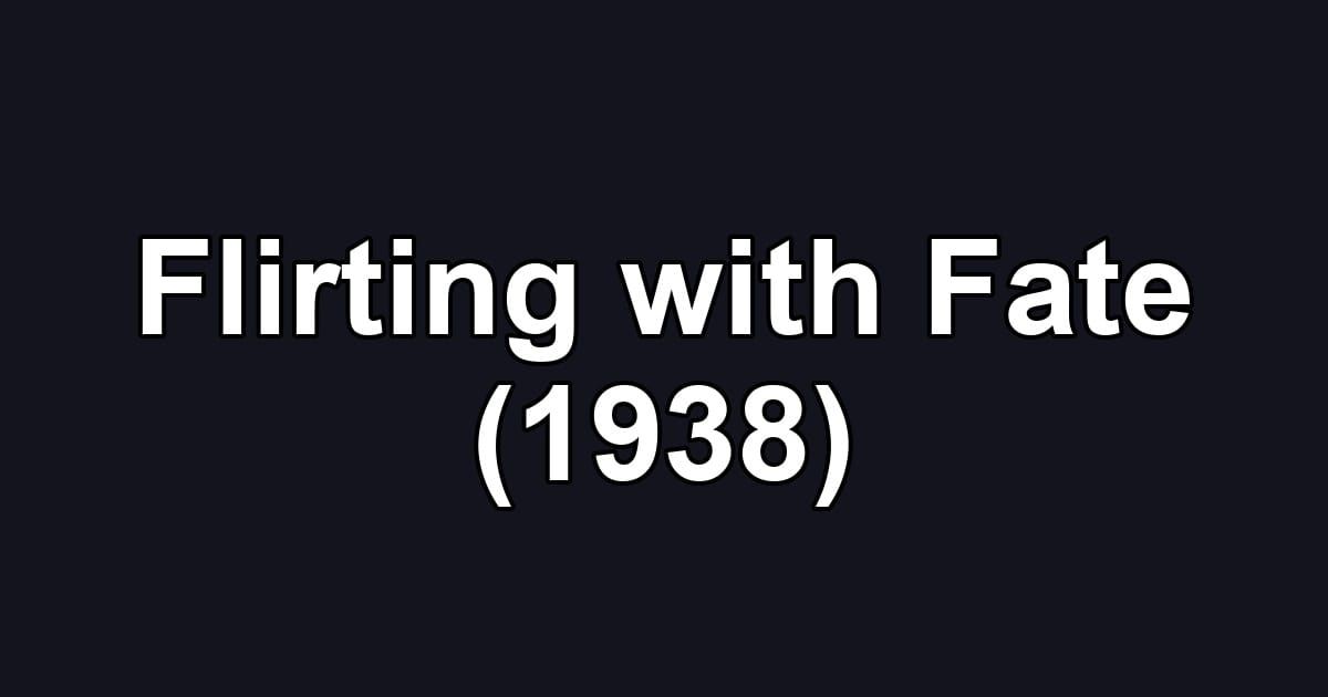 Flirting with Fate (1938)