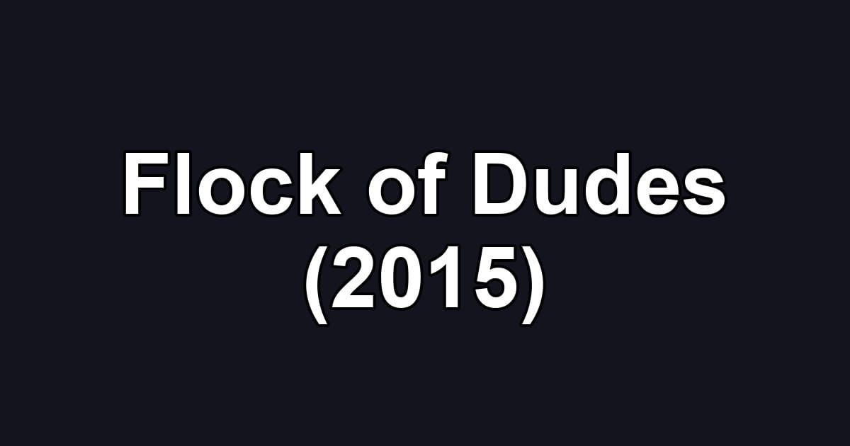 Flock of Dudes (2015)