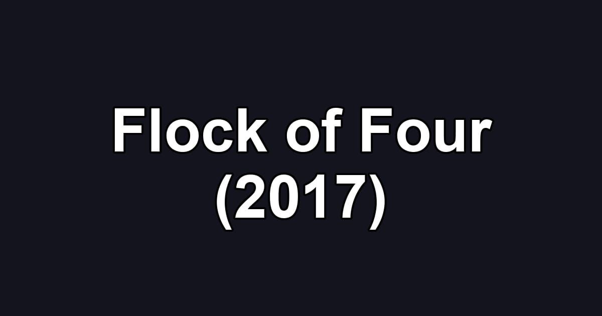 Flock of Four (2017)