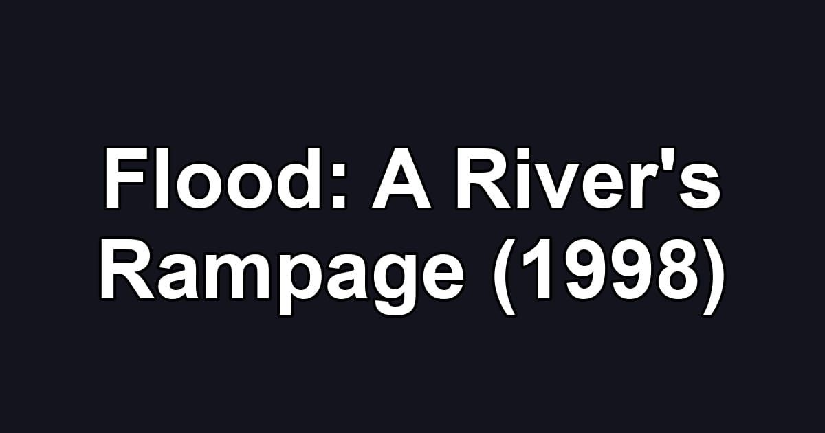 Flood: A River's Rampage (1998)