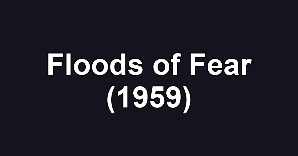 Floods of Fear (1959)