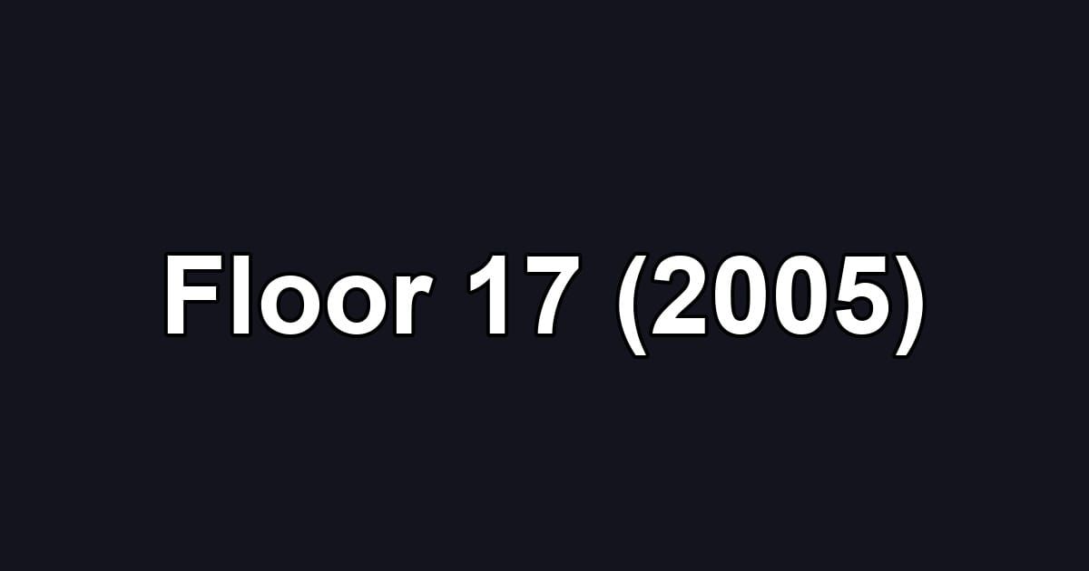 Floor 17 (2005)