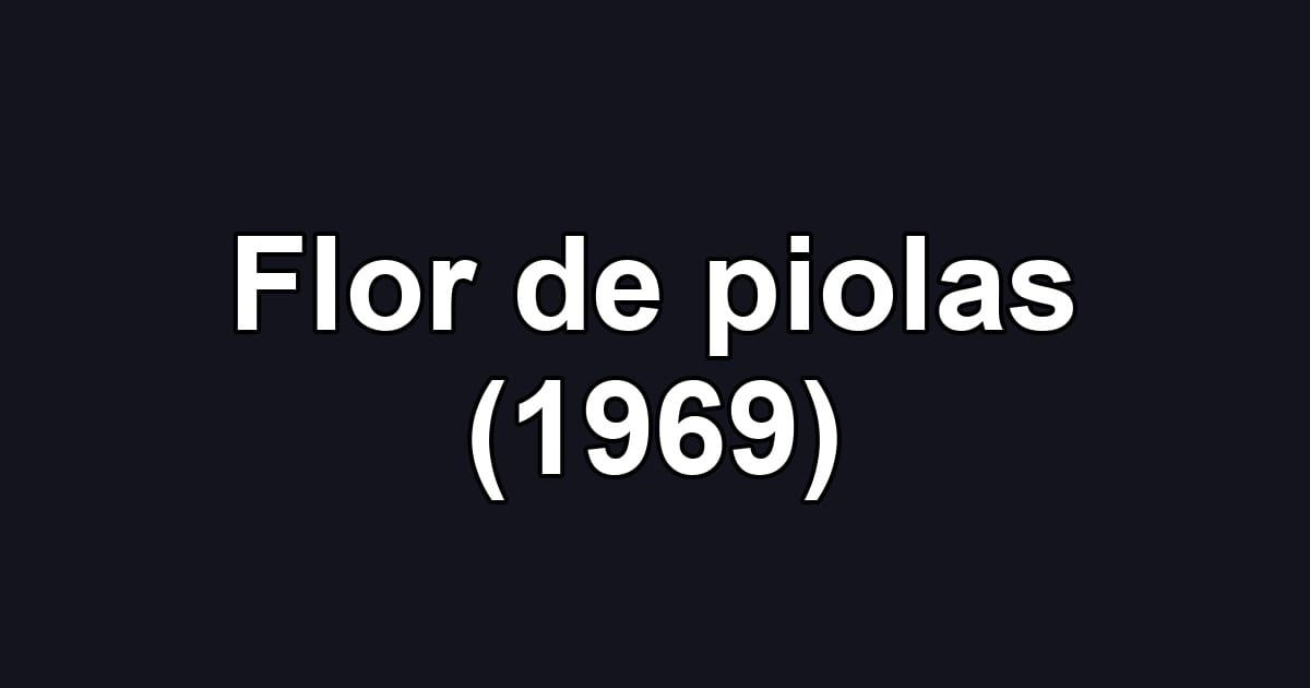 Flor de piolas (1969)