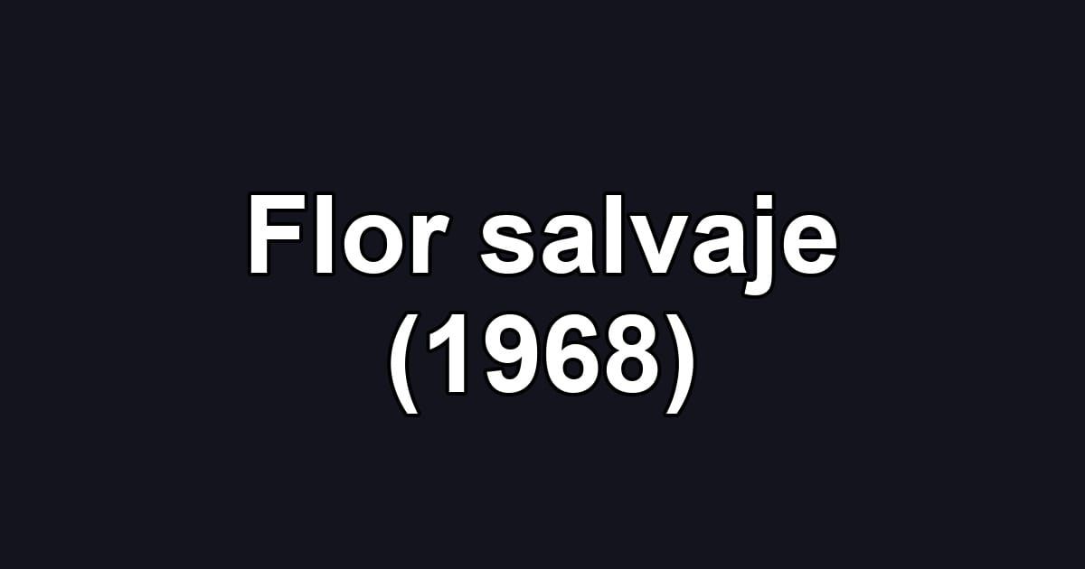 Flor salvaje (1968)