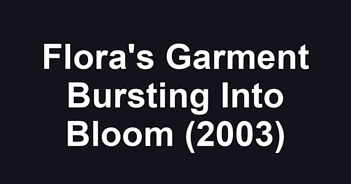 Flora's Garment Bursting Into Bloom (2003)