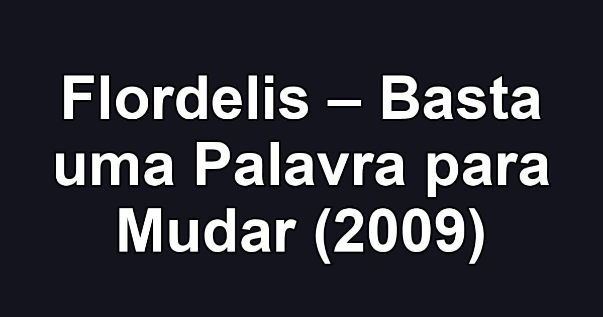 Flordelis – Basta uma Palavra para Mudar (2009)