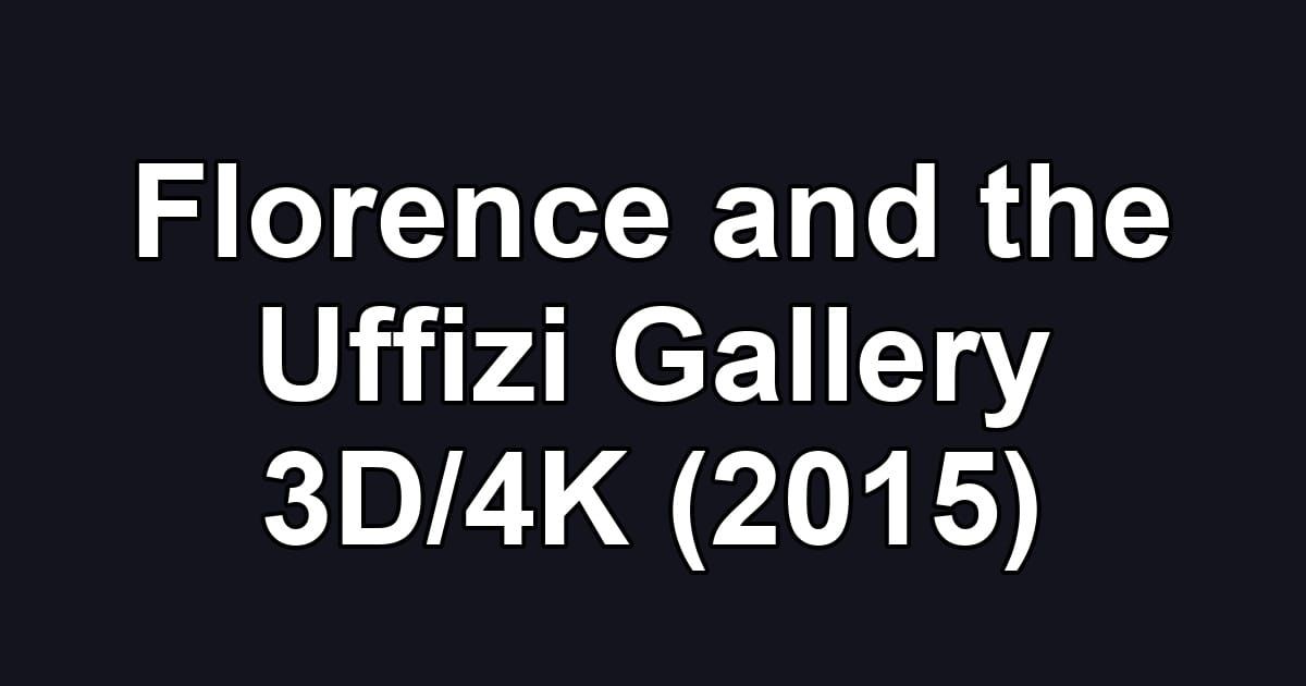 Florence and the Uffizi Gallery 3D/4K (2015)