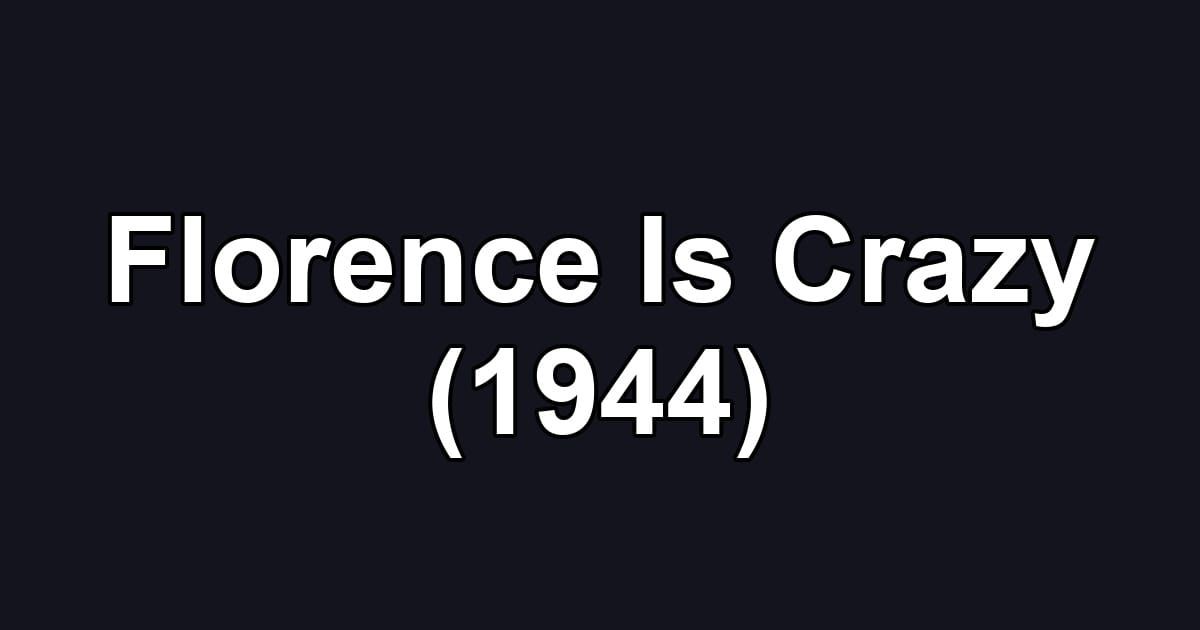 Florence Is Crazy (1944)