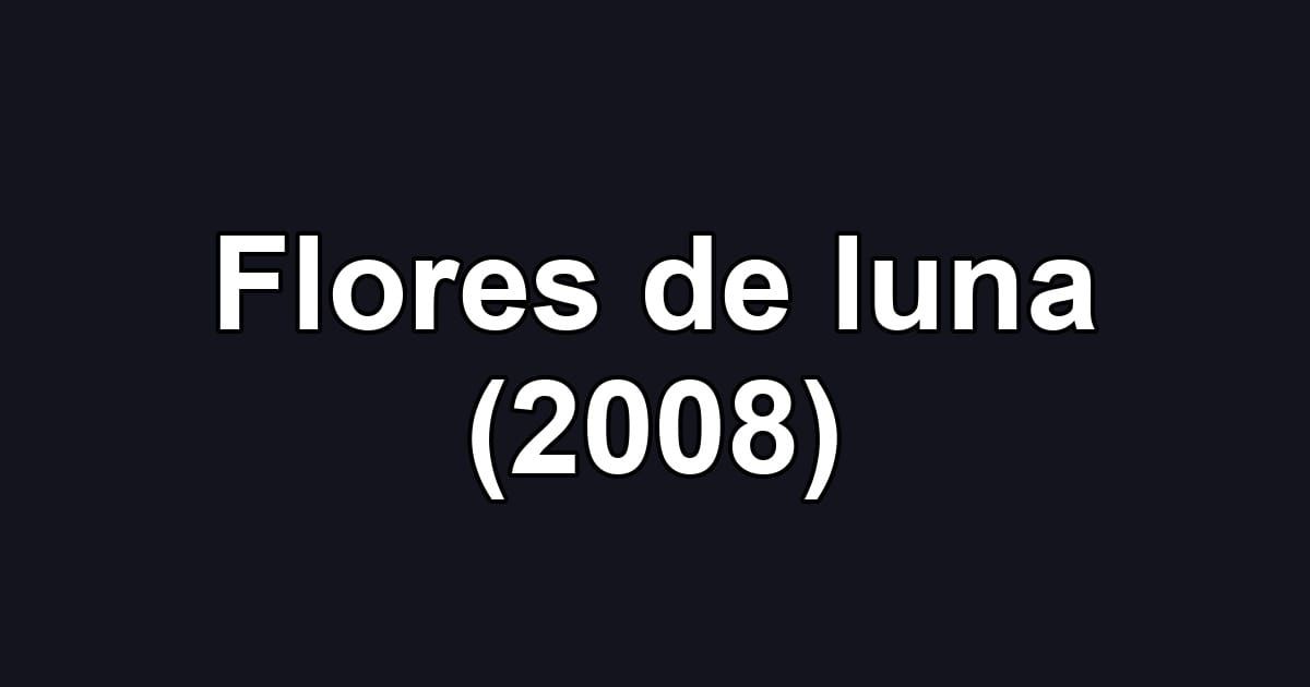 Flores de luna (2008)